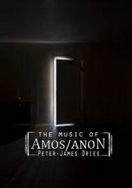 Title: The Music of Amos Anon, Author: Peter-James Dries