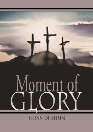 Title: Moment of Glory, Author: Russ Durbin