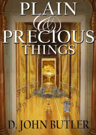 Title: Plain and Precious Things: The Temple Religion of the Book of Mormon's Visionary Men, Author: D.J. Butler