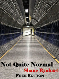 Title: Not Quite Normal - Free Edition, Author: Shane Rynhart