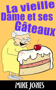 Title: La Vieille Dame Et Ses Gâteaux, Author: Mike Jones