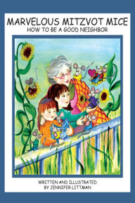 Title: The Marvelous Mitzvot Mice: How to Be a Good Neighbor, Author: Jennifer Littman