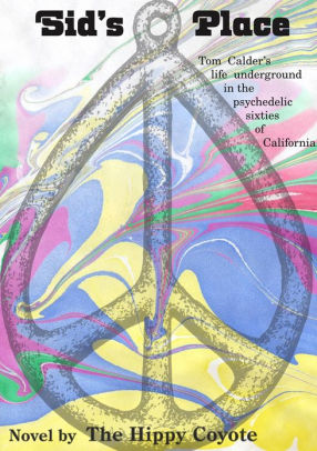 Sids Place - Tom Calders life underground in the psychedelic sixties of California