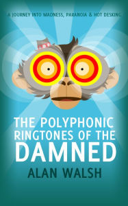 Title: The Polyphonic Ringtones of the Damned, Author: Alan Walsh