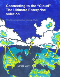 Title: Connecting to the Cloud - the Ultimate Enterprise solution, Author: Linda Carr