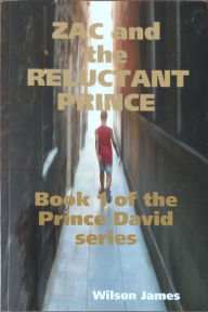 Title: Zac and the Reluctant Prince, Book 1 of Prince David series, Author: Wilson James