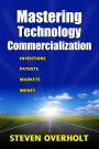 MASTERING TECHNOLOGY COMMERCIALIZATION- Inventions, Patents, Markets, Money