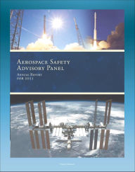 Title: 2011 NASA Aerospace Safety Advisory Panel (ASAP) Annual Report, Issued January 2012 - Space Shuttle, International Space Station, Commercial Crew and Cargo, SpaceX, Human Rating, Exploration Program, Author: Progressive Management