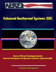 Title: Enhanced Geothermal Systems (EGS) - Basics of EGS and Technology Evaluation, Reservoir Development and Operation, Economics, Exploratory Wells, Author: Progressive Management