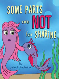 Title: Some Parts are NOT for Sharing, Author: Julie  K. Federico