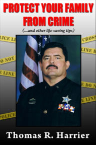 Title: Protect Your Family From Crime! (..and other life-saving tips), Author: Tom Harrier