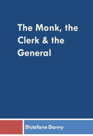 Title: The Monk, the Clerk and the General, Author: Dictafone Danny