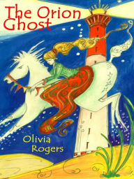 Title: The Orion Ghost, Author: Olivia Rogers