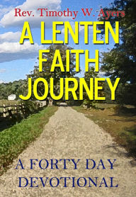 Title: A Lenten Faith Journey, Author: Timothy Ayers