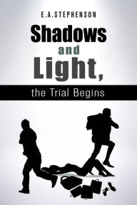 Title: Shadows and Light, the Trial Begins, Author: E. A. Stephenson