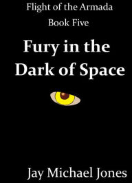 Title: 5 Fury in the Dark of Space, Author: Jay Michael Jones