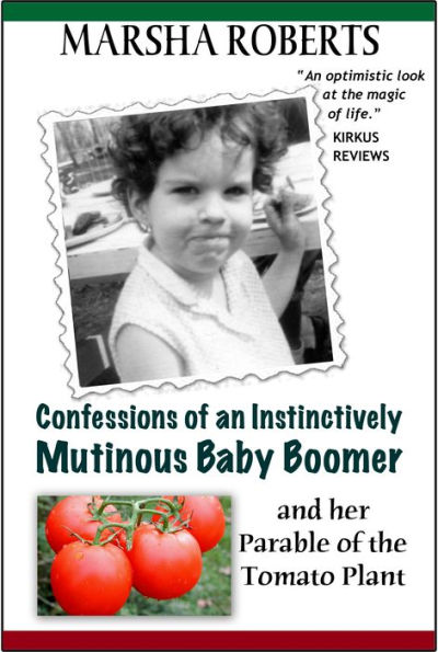 Confessions of an Instinctively Mutinous Baby Boomer and her Parable of the Tomato Plant