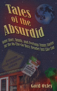 Title: Tales of the Absurdid, Author: Gord Oxley