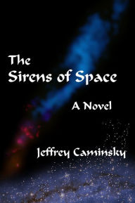 Title: The Sirens of Space, Author: Jeffrey Caminsky