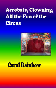 Title: Acrobats, Clowning, all the Fun of the Circus, Author: Carol Rainbow