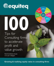 Title: 100 Tips for Consulting Firms to Accelerate Profit and Value Growth, Author: Tony Rice