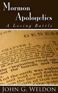 Title: Mormon Apologetics: A Losing Battle, Author: John G. Weldon