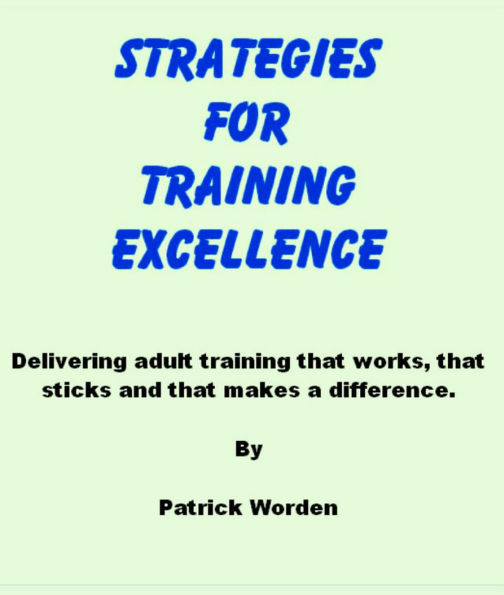 Strategies for Training Excellence - Delivering adult training that works, that sticks and that makes a difference.