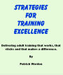 Strategies for Training Excellence - Delivering adult training that works, that sticks and that makes a difference.