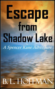 Title: Escape From Shadow Lake: A Spencer Kane Adventure REVISED Edition, Author: B L Hoffman