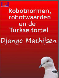 Title: Robotnormen, robotwaarden en de Turkse tortel, Author: Django Mathijsen