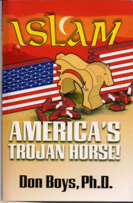 Title: Islam: America's Trojan Horse!, Author: Don Boys. Ph.D.