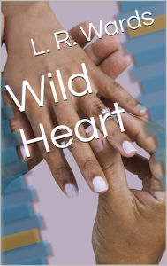 Title: Wild Heart, Author: Lietha Wards