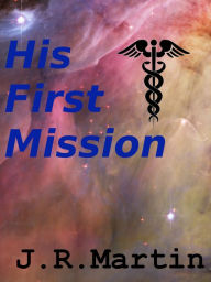 Title: His First Mission, Author: J.R. Martin