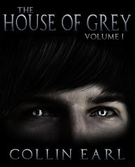 Title: The House of Grey: Volume 1, Author: Collin Earl