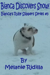 Title: Bianca Discovers Snow! (Bianca's Ruby Slippers Series #3), Author: Melanie Ridilla