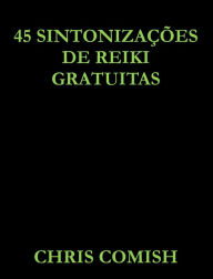 Title: 45 Sintonizações de Reiki Gratuitas, Author: Chris Comish