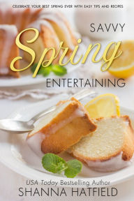 Title: Savvy Spring Entertaining, Author: Shanna Hatfield