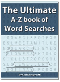 Title: The Ultimate A-Z Book of Word Searches, Author: Carl Dungworth