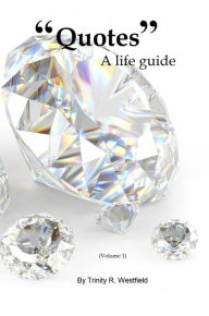 Title: Quotes: A Life Guide (Volume 1), Author: Trinity R. Westfield
