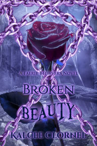 Title: Broken Beauty (Faerie Believers 03), Author: Kalcee Clornel