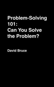 Title: Problem-Solving 101: Can You Solve the Problem?, Author: David Bruce