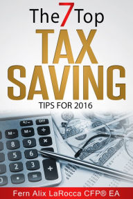 Title: The Top 7 Tax Saving Tips, Author: Fern Alix LaRocca