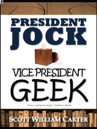 Title: President Jock, Vice President Geek, Author: Scott William Carter