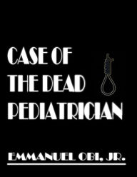 Title: Case of the Dead Pediatrician, Author: Emmanuel Obi Jr