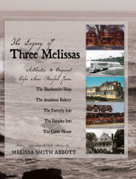 Title: The Legacy of Three Melissa's: Authentic and Original Cape Ann Recipes, Author: Melissa Abbott