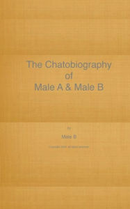 Title: The Chatobiography of Male A and Male B, Author: Male B