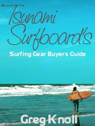 Title: Tsunami Surfboard's Surfing Gear Buyers Guide, Author: Greg Knoll