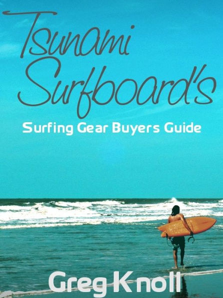 Tsunami Surfboard's Surfing Gear Buyers Guide