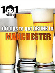 Title: 101 tips to get DRUNK in Manchester, Author: 101 tips