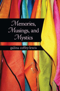 Title: Memories, Musings and Mystics, Author: Galina Coffey-Lewis